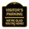 Signmission Reserved Parking Visitor Parking Were Glad Youre Here!, Black & Gold Alum, 18" x 18", BG-1818-23015 A-DES-BG-1818-23015 - alternate 1